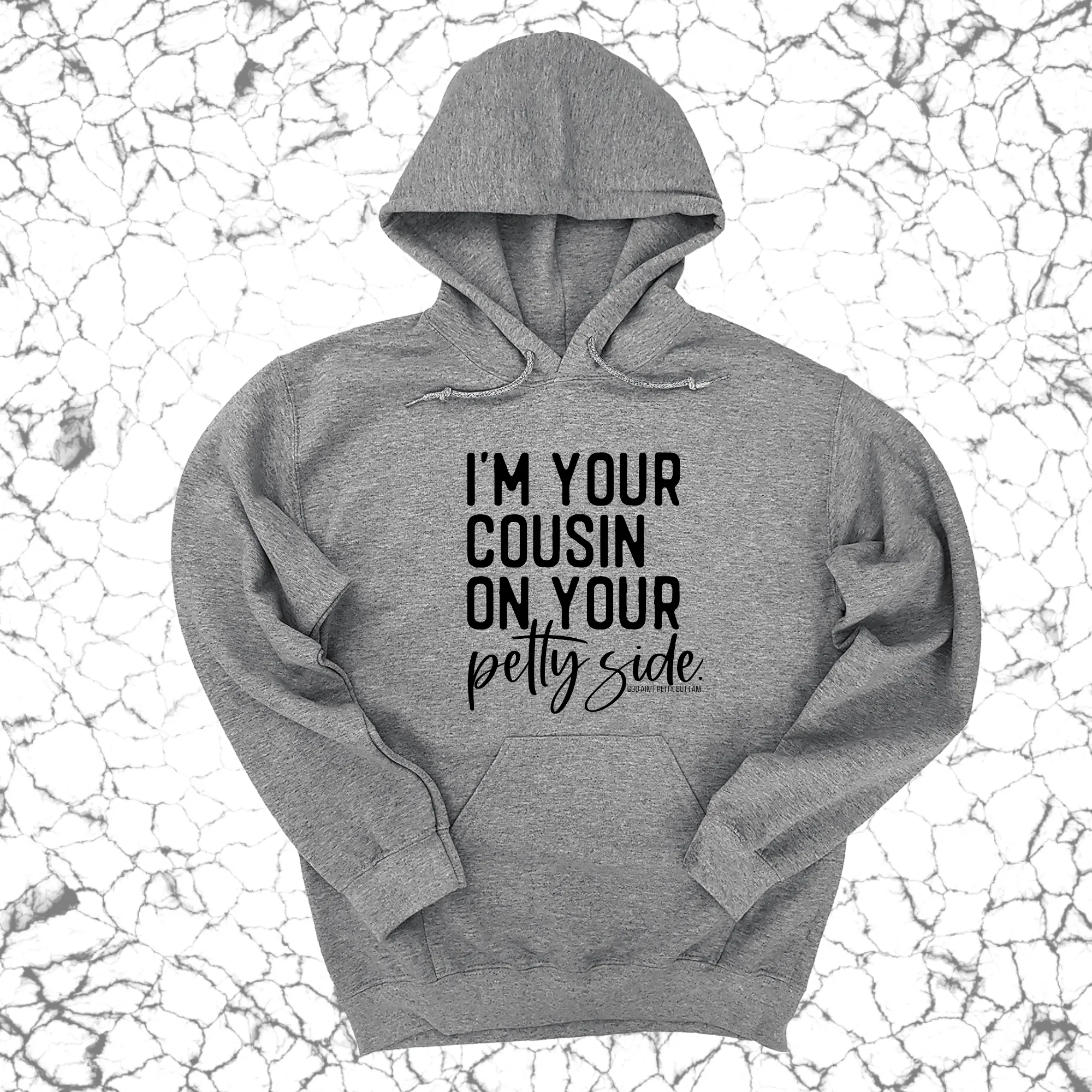 I'm your cousin on your petty side Unisex Hoodie