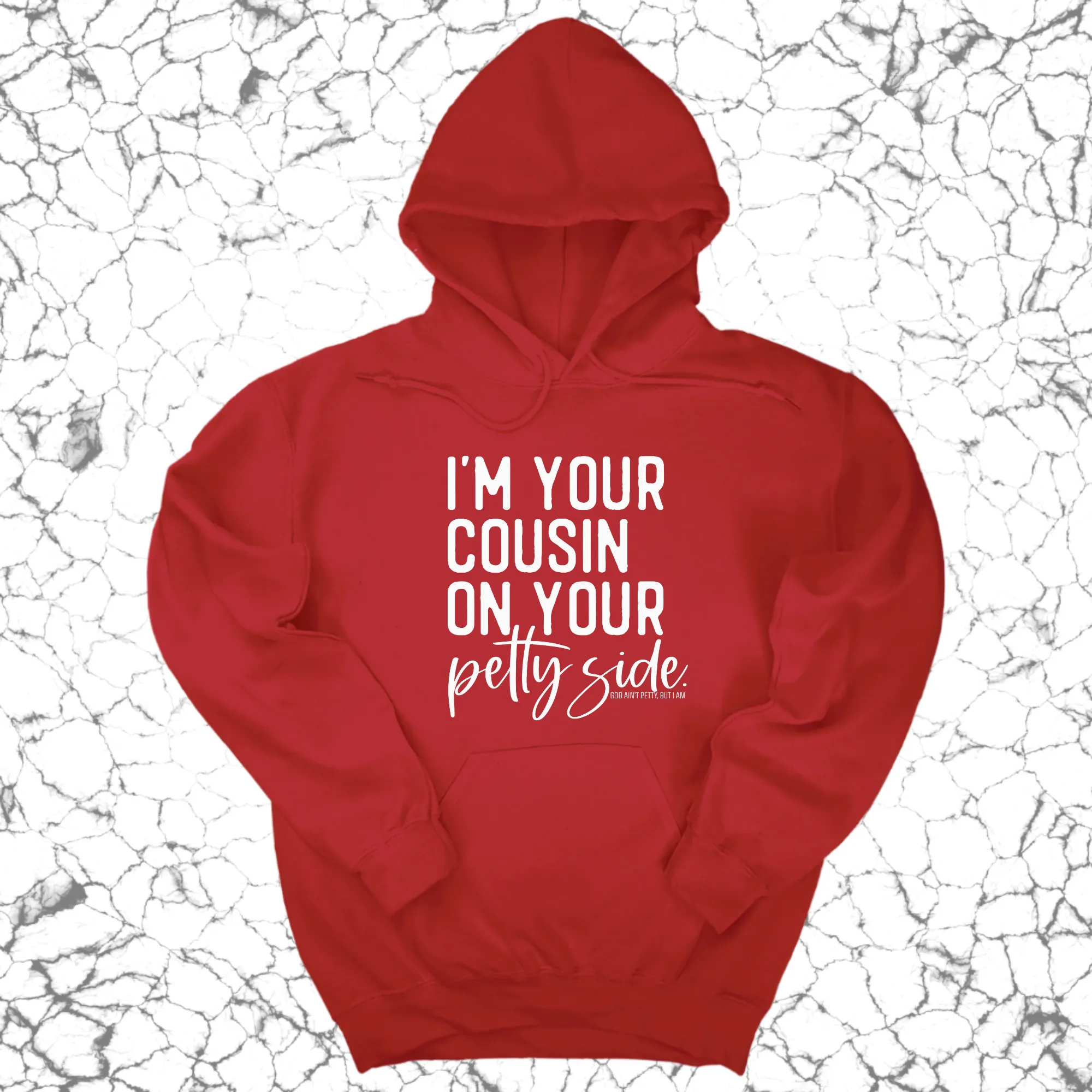 I'm your cousin on your petty side Unisex Hoodie