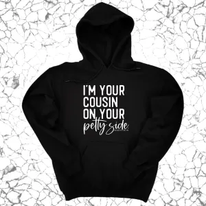 I'm your cousin on your petty side Unisex Hoodie