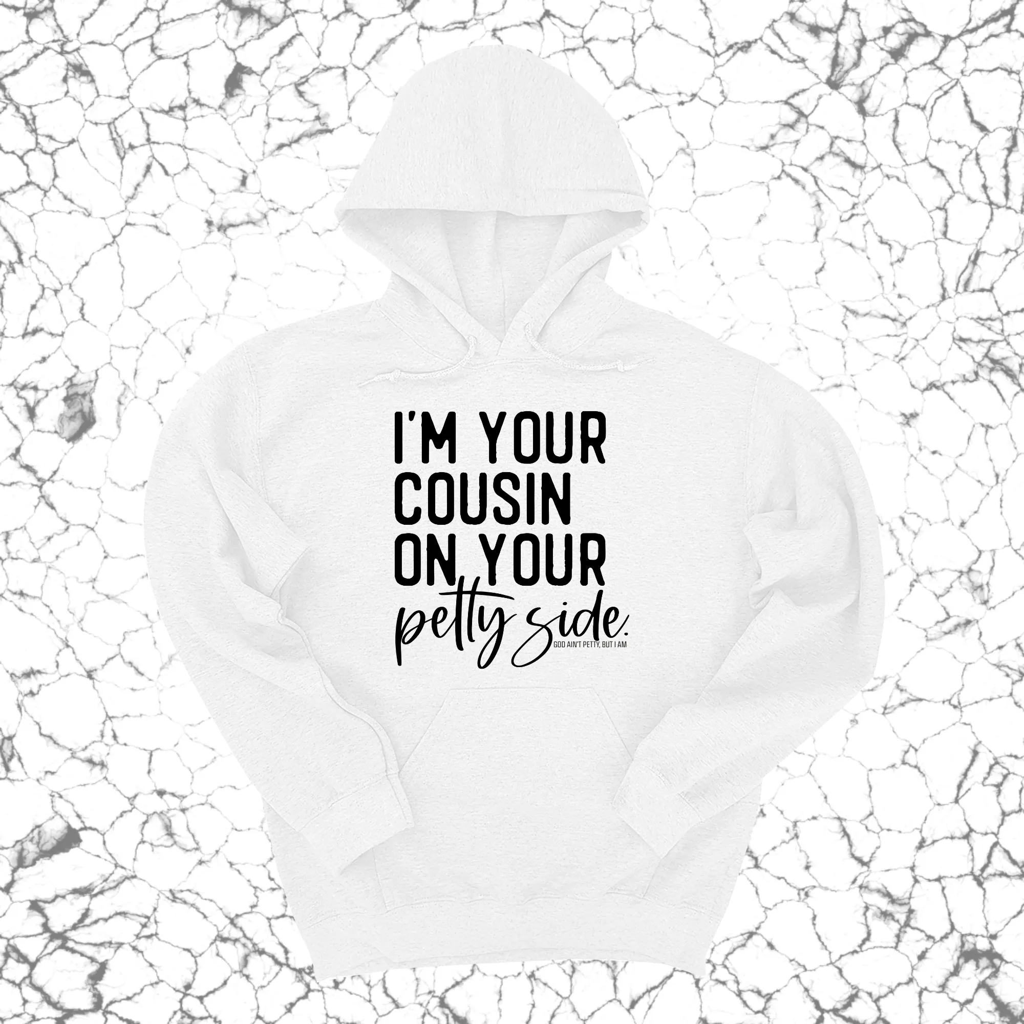 I'm your cousin on your petty side Unisex Hoodie