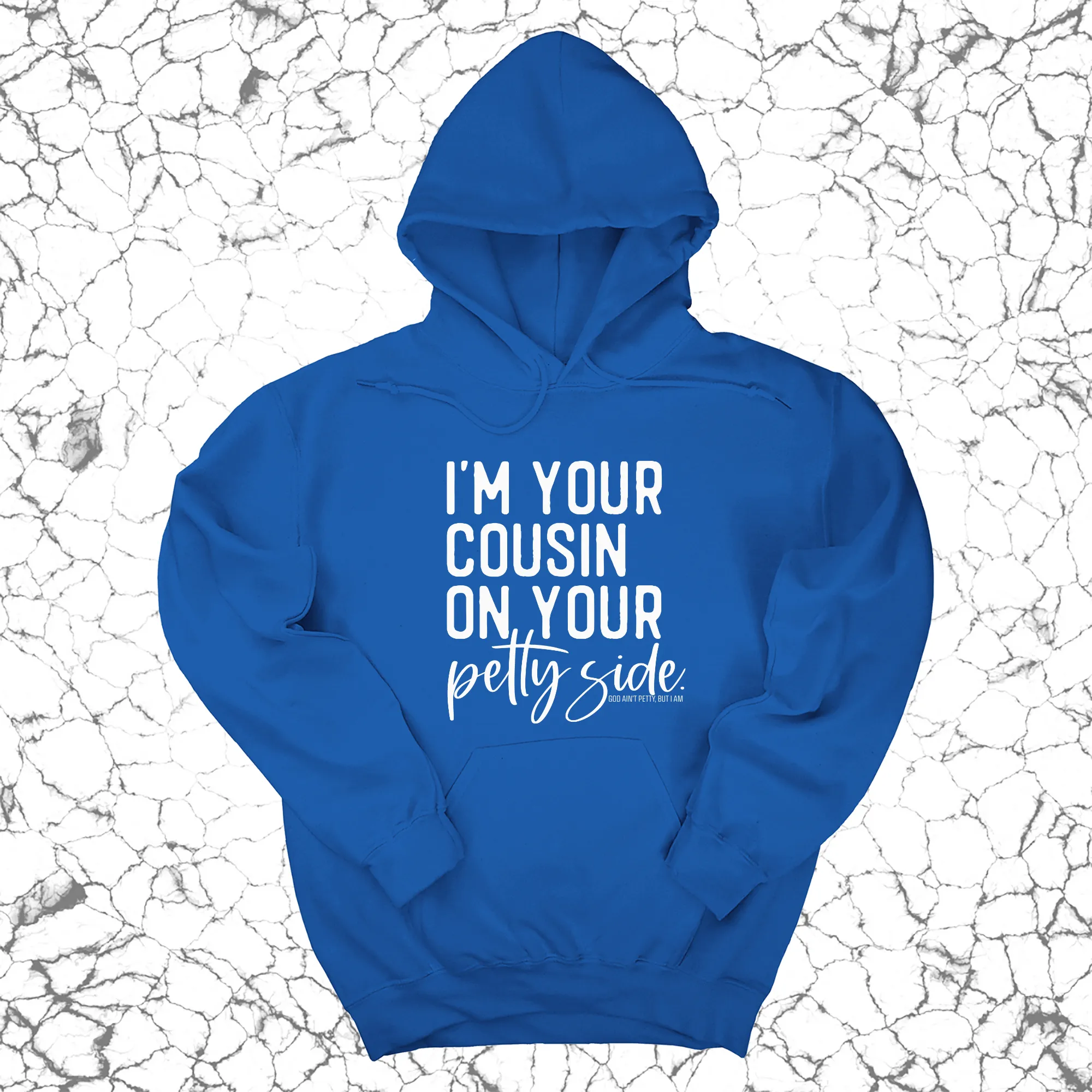 I'm your cousin on your petty side Unisex Hoodie