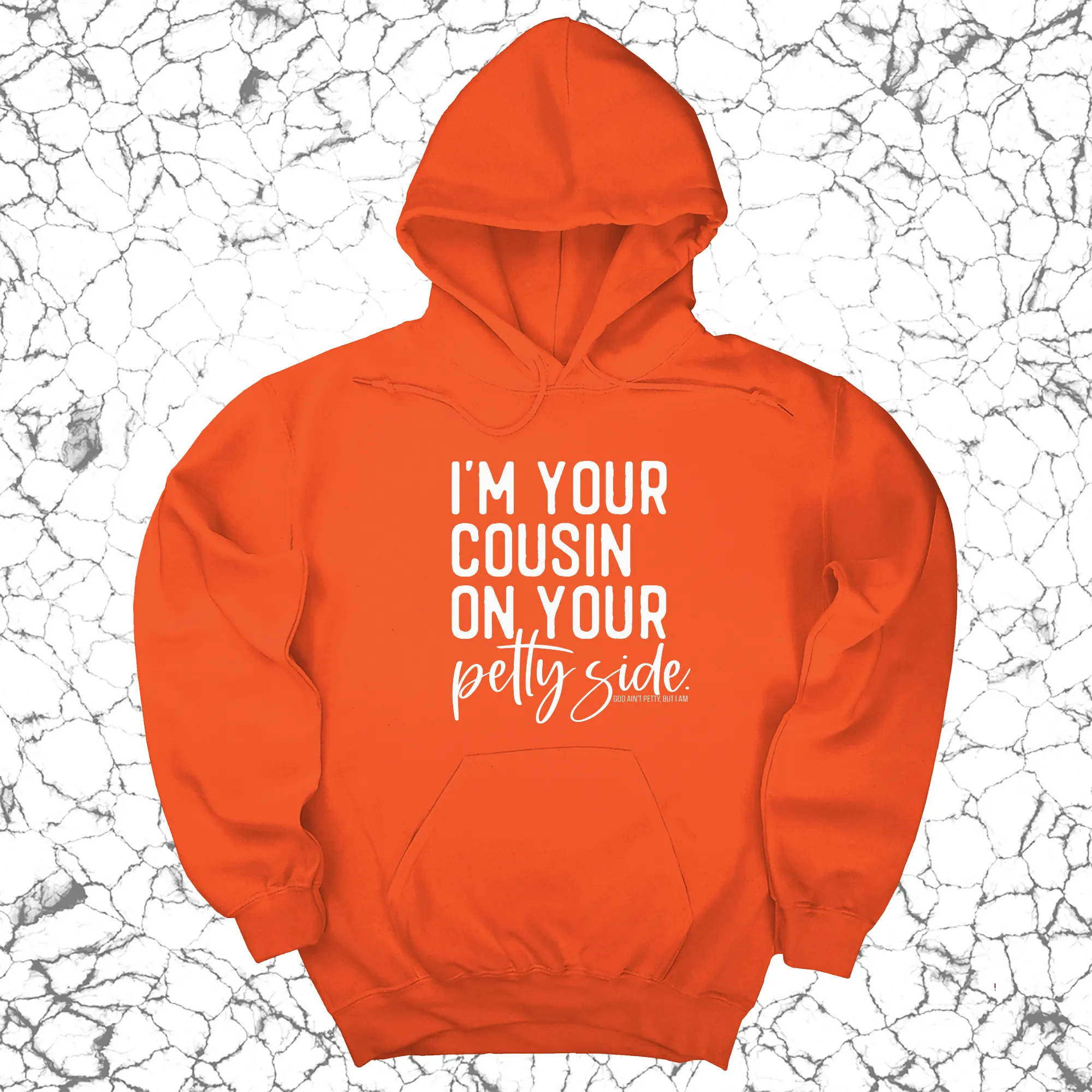 I'm your cousin on your petty side Unisex Hoodie