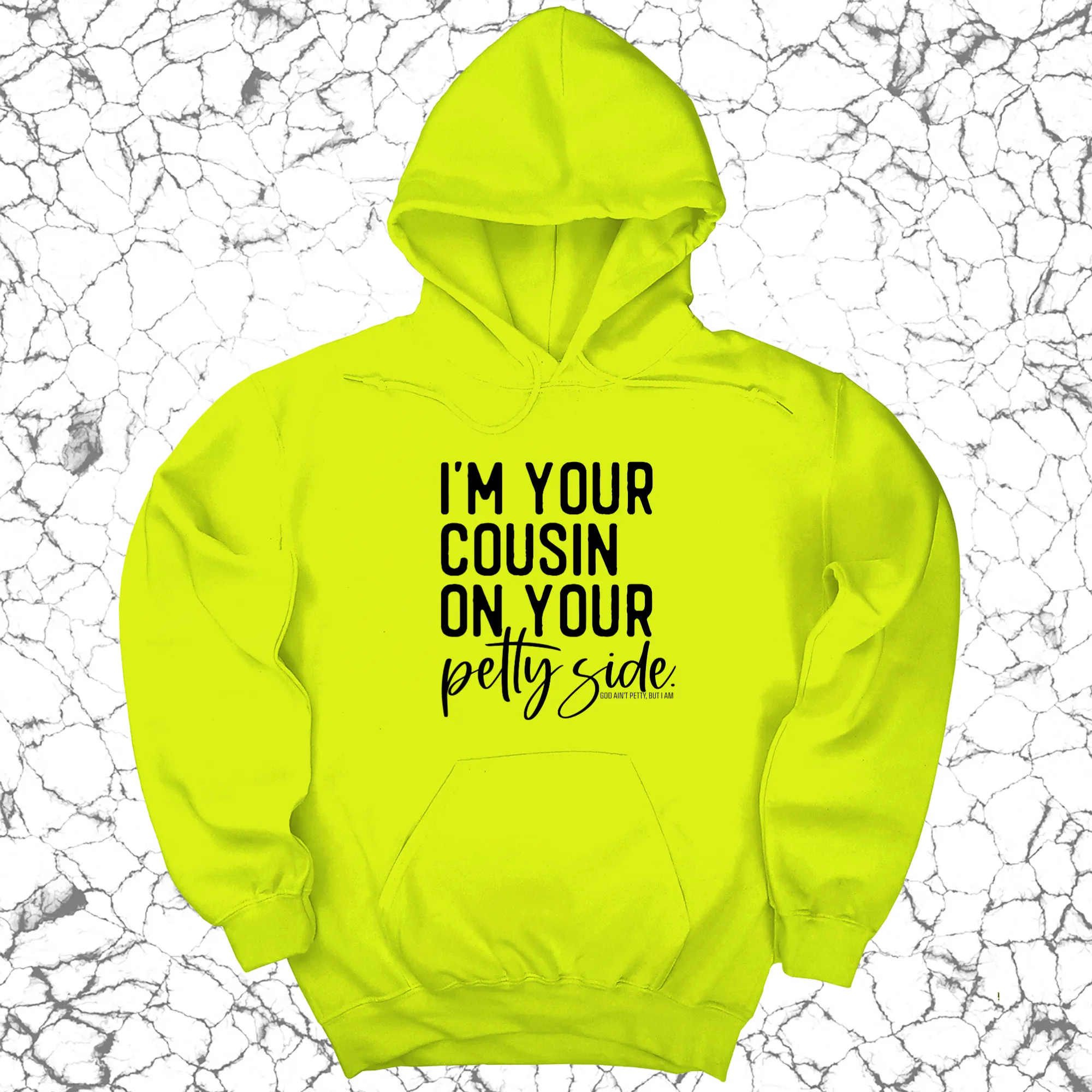 I'm your cousin on your petty side Unisex Hoodie